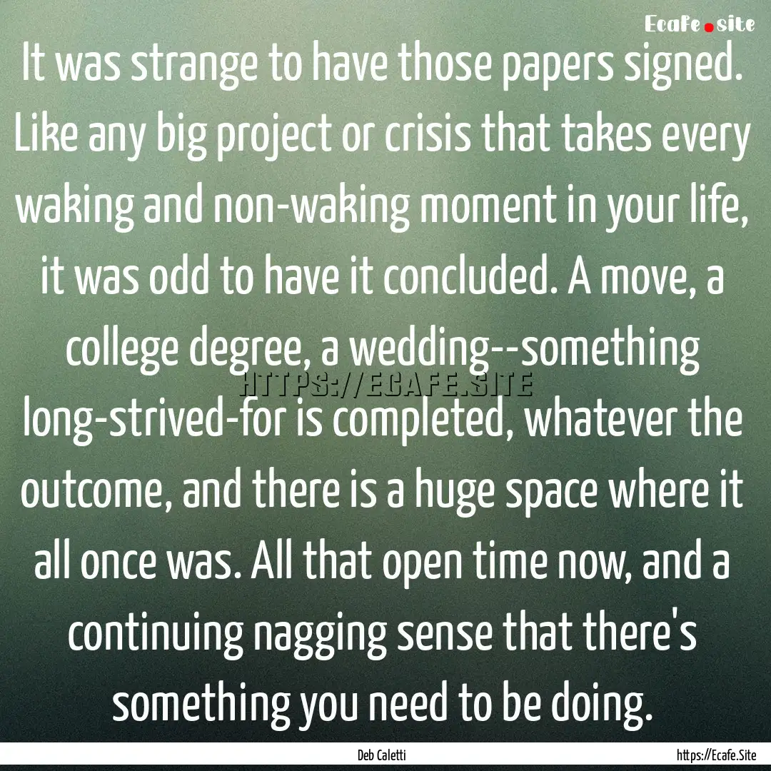 It was strange to have those papers signed..... : Quote by Deb Caletti