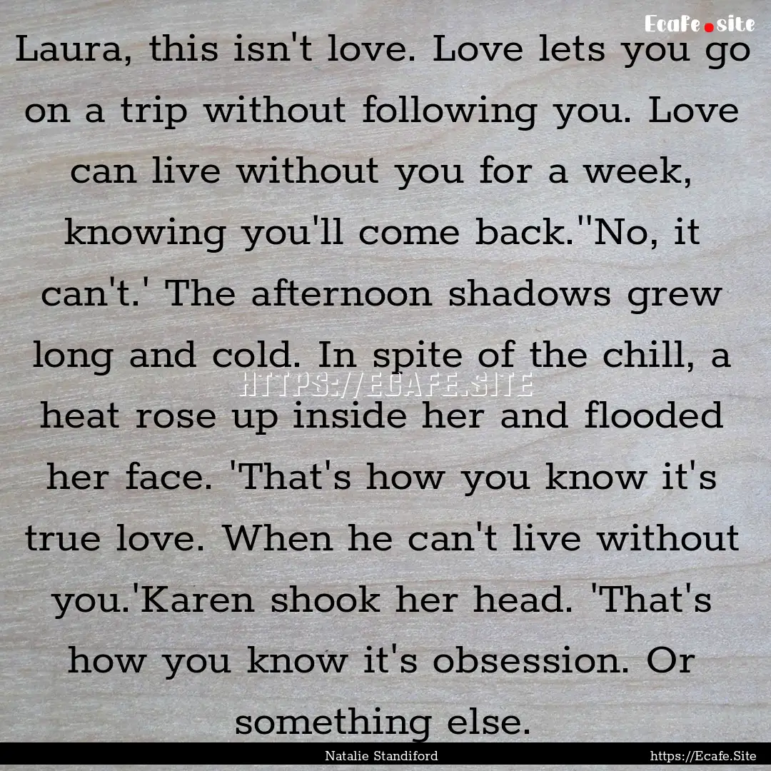 Laura, this isn't love. Love lets you go.... : Quote by Natalie Standiford