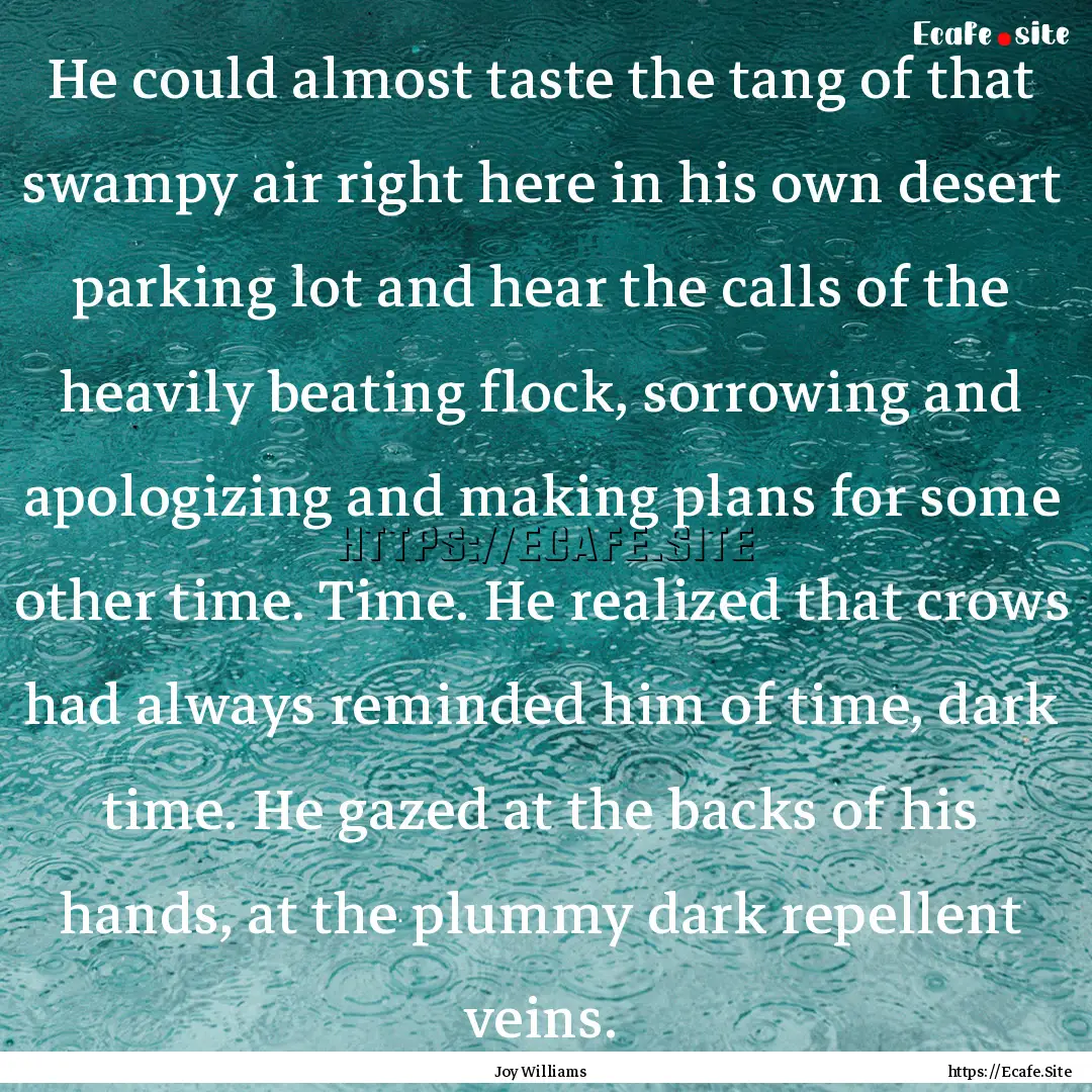 He could almost taste the tang of that swampy.... : Quote by Joy Williams