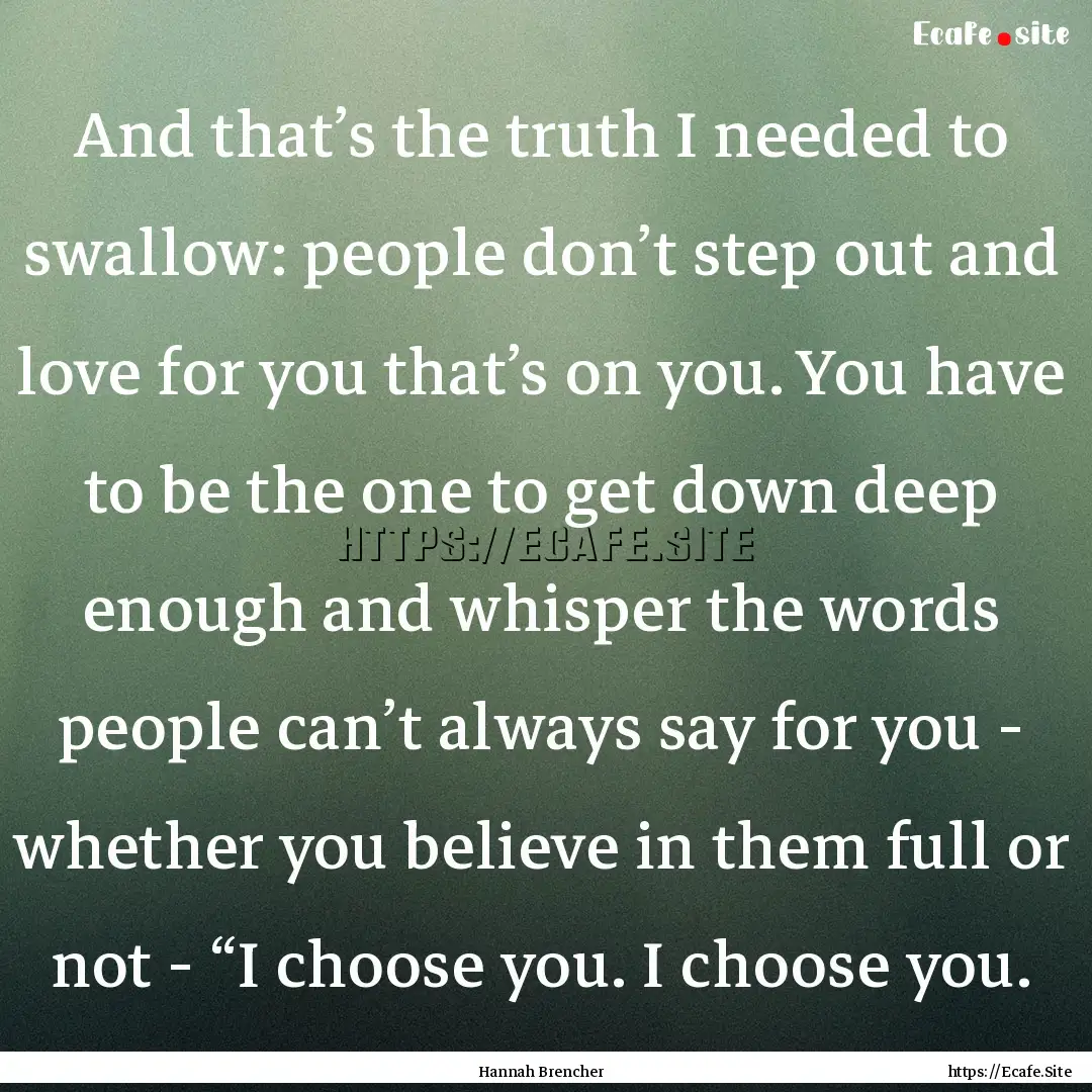 And that’s the truth I needed to swallow:.... : Quote by Hannah Brencher