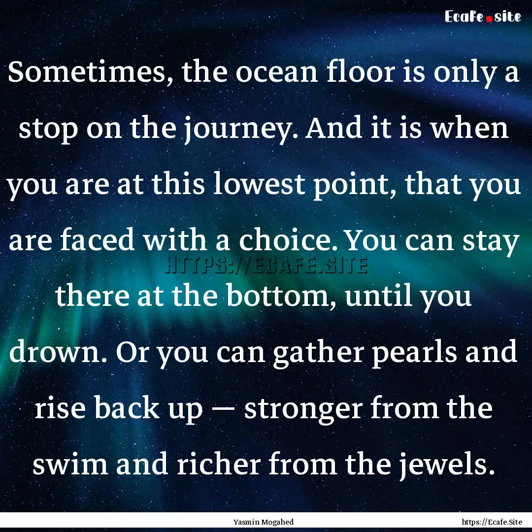 Sometimes, the ocean floor is only a stop.... : Quote by Yasmin Mogahed