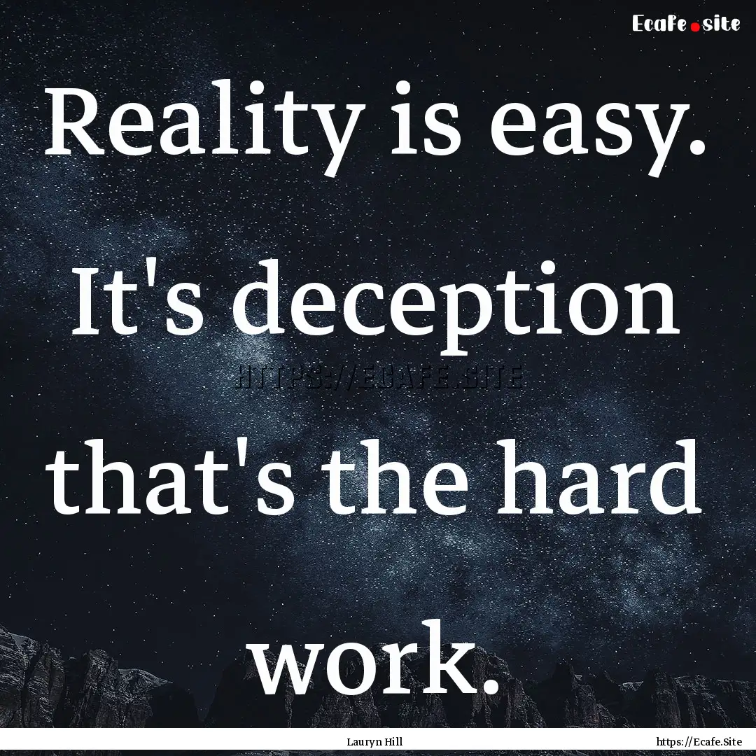 Reality is easy. It's deception that's the.... : Quote by Lauryn Hill