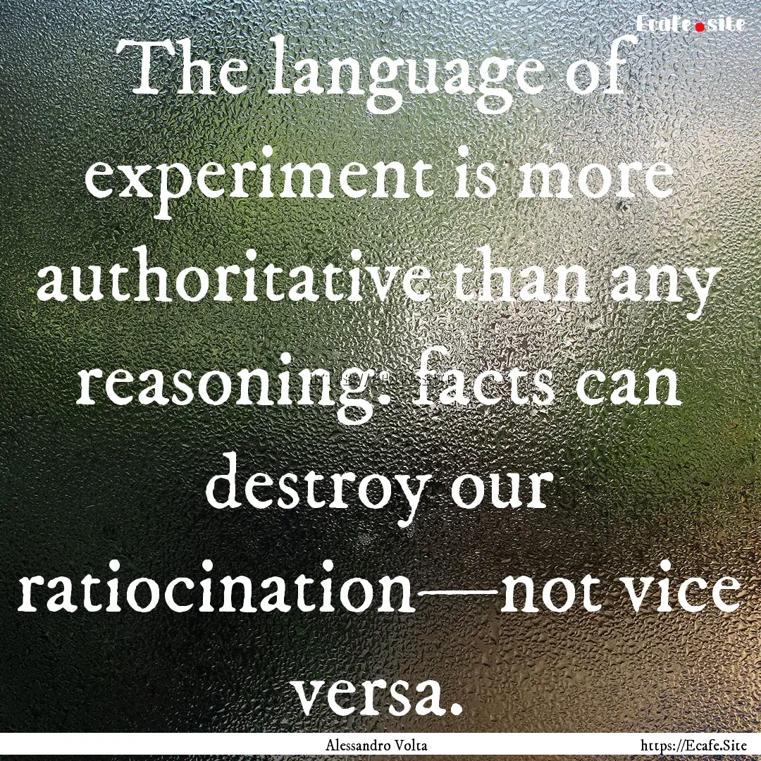 The language of experiment is more authoritative.... : Quote by Alessandro Volta