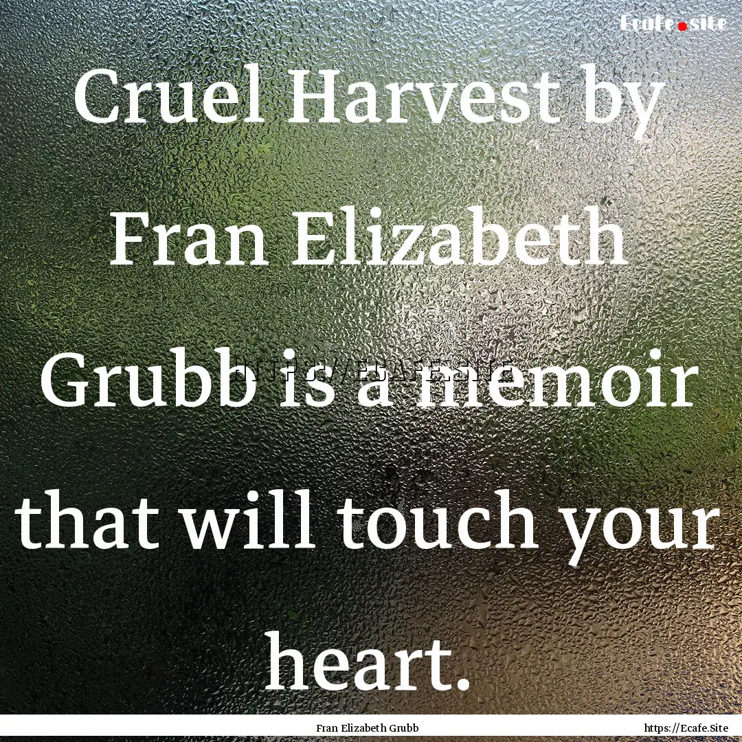 Cruel Harvest by Fran Elizabeth Grubb is.... : Quote by Fran Elizabeth Grubb