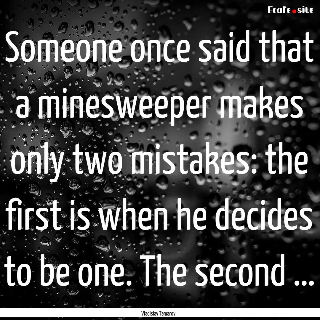 Someone once said that a minesweeper makes.... : Quote by Vladislav Tamarov