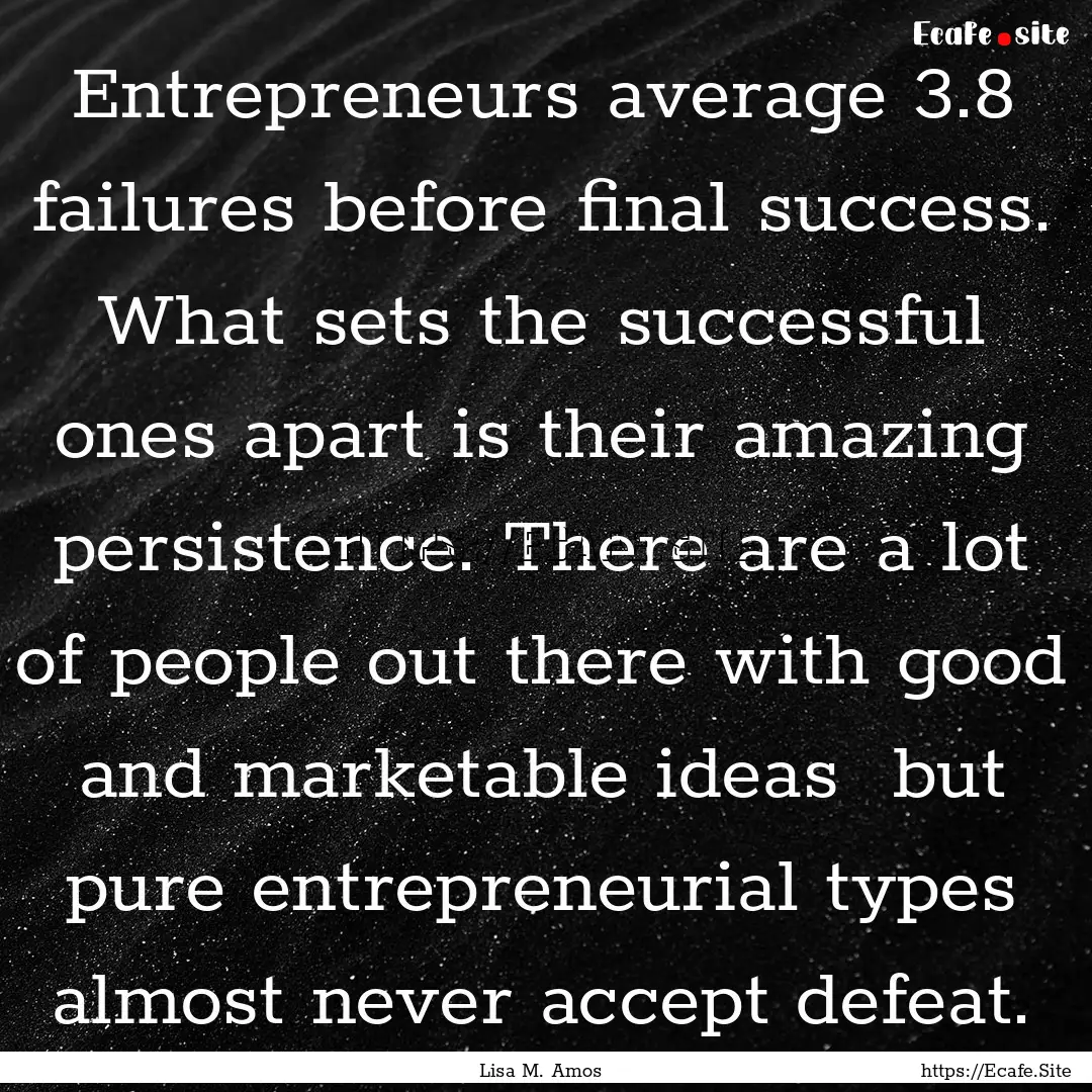 Entrepreneurs average 3.8 failures before.... : Quote by Lisa M. Amos