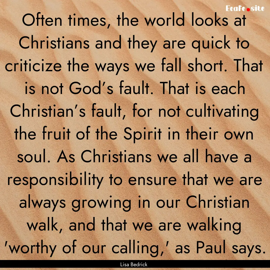 Often times, the world looks at Christians.... : Quote by Lisa Bedrick