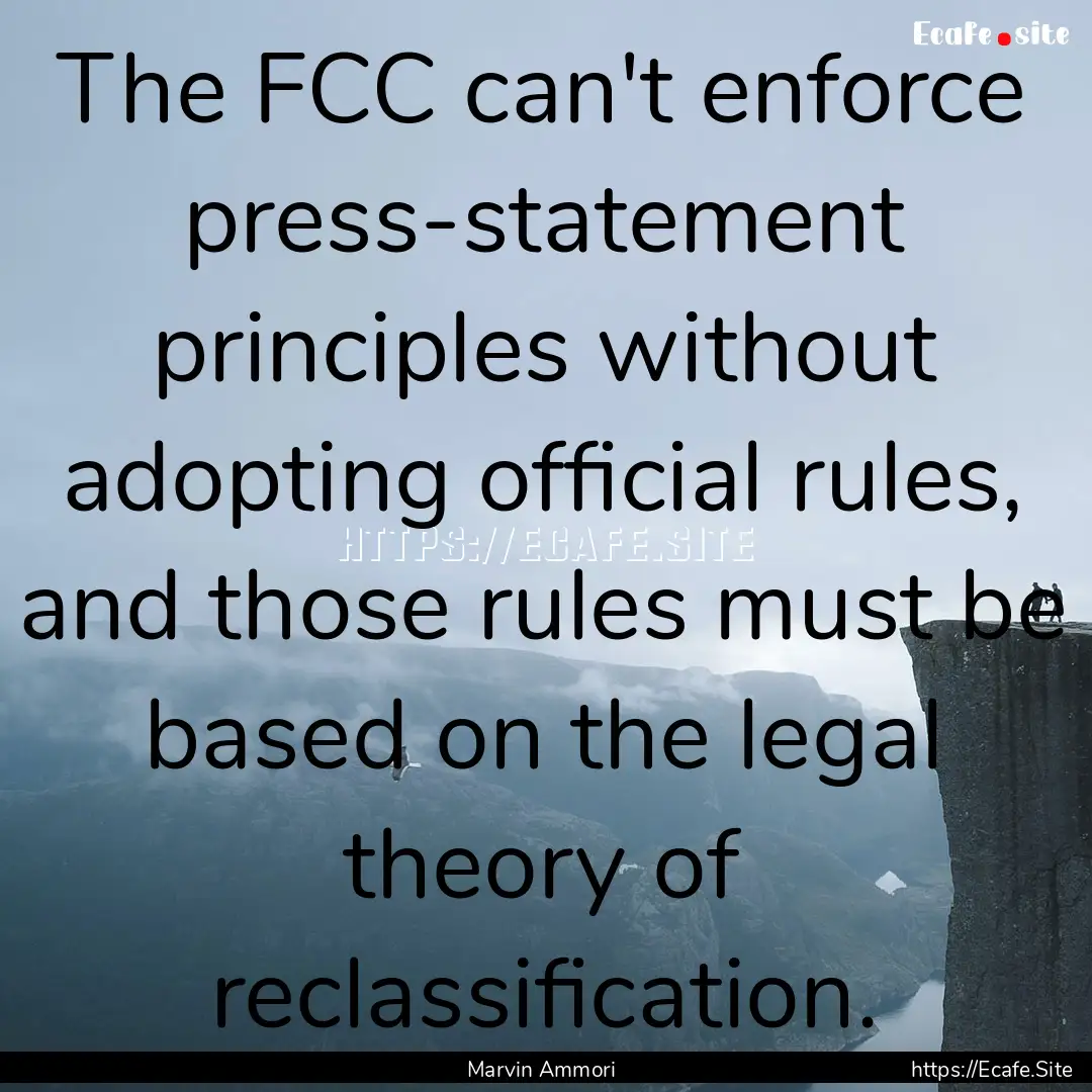 The FCC can't enforce press-statement principles.... : Quote by Marvin Ammori