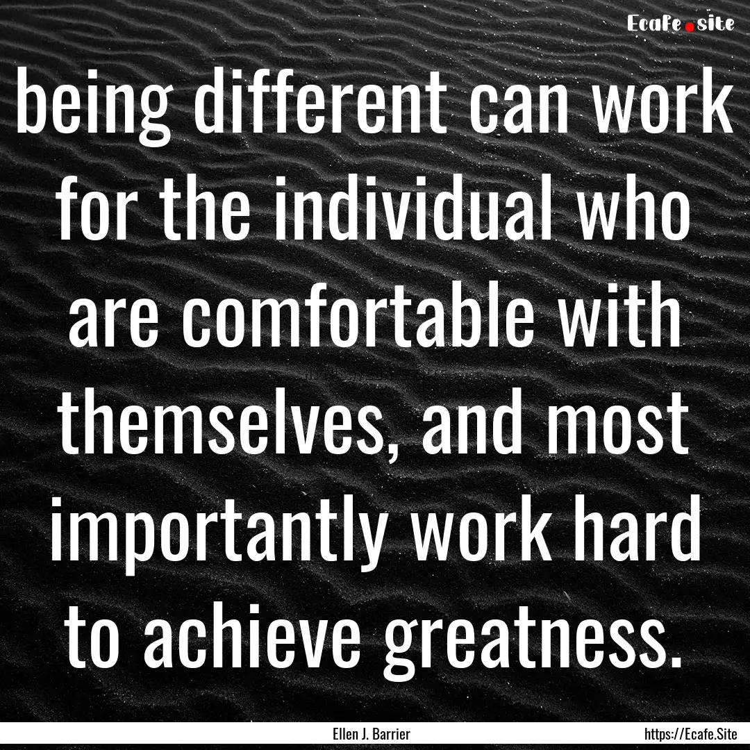 being different can work for the individual.... : Quote by Ellen J. Barrier