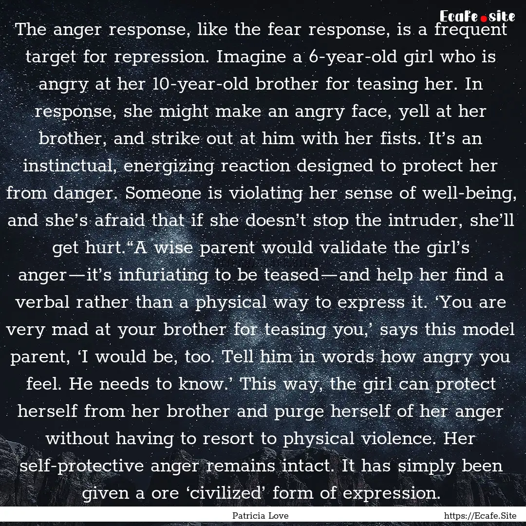 The anger response, like the fear response,.... : Quote by Patricia Love