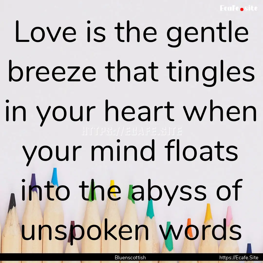 Love is the gentle breeze that tingles in.... : Quote by Bluenscottish