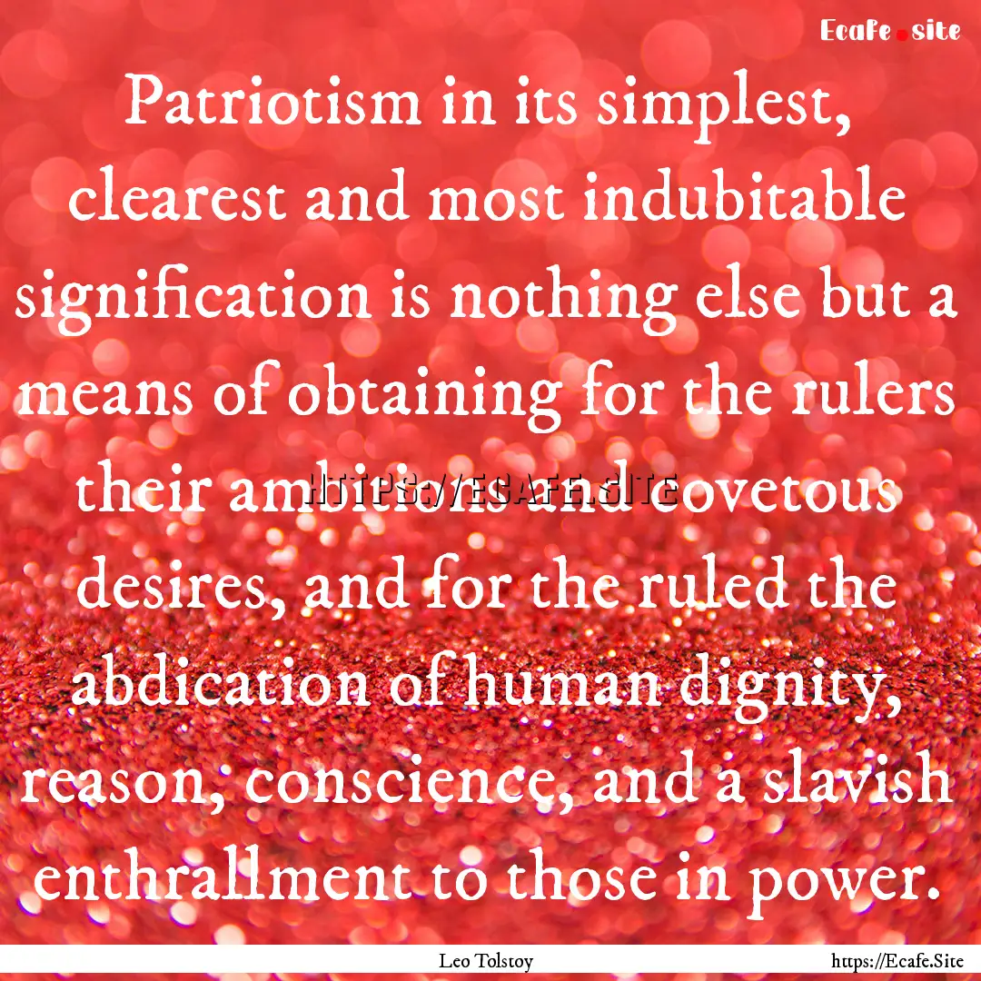 Patriotism in its simplest, clearest and.... : Quote by Leo Tolstoy