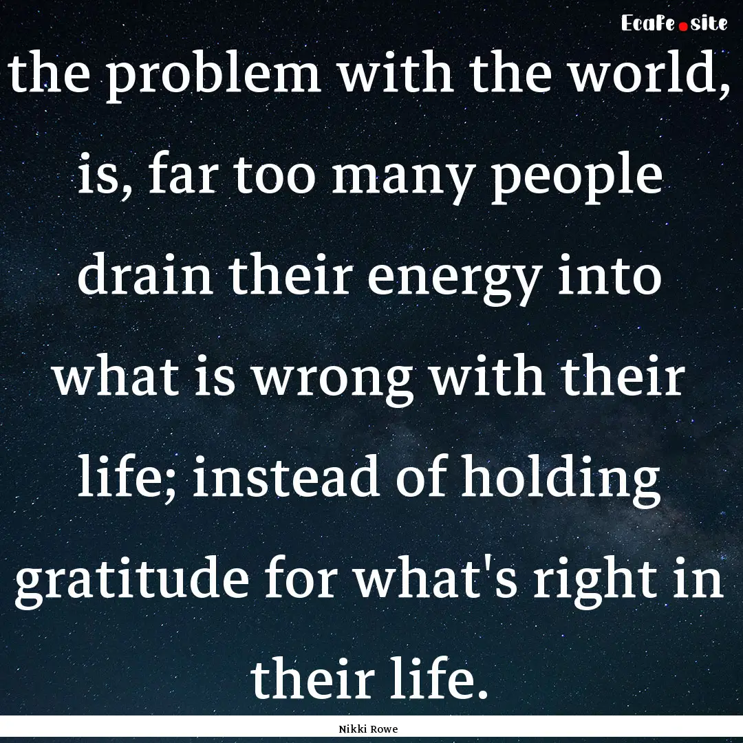 the problem with the world, is, far too many.... : Quote by Nikki Rowe