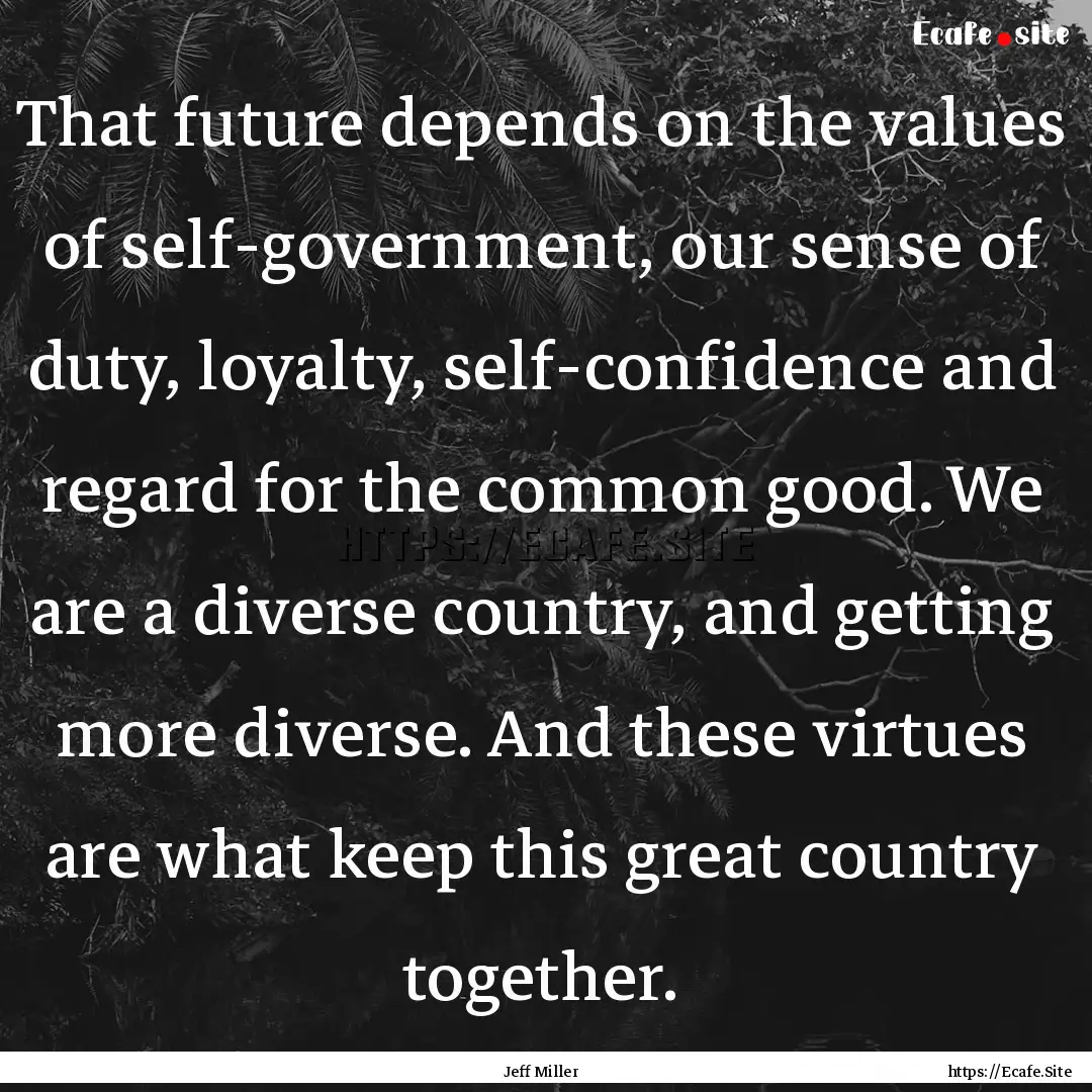 That future depends on the values of self-government,.... : Quote by Jeff Miller