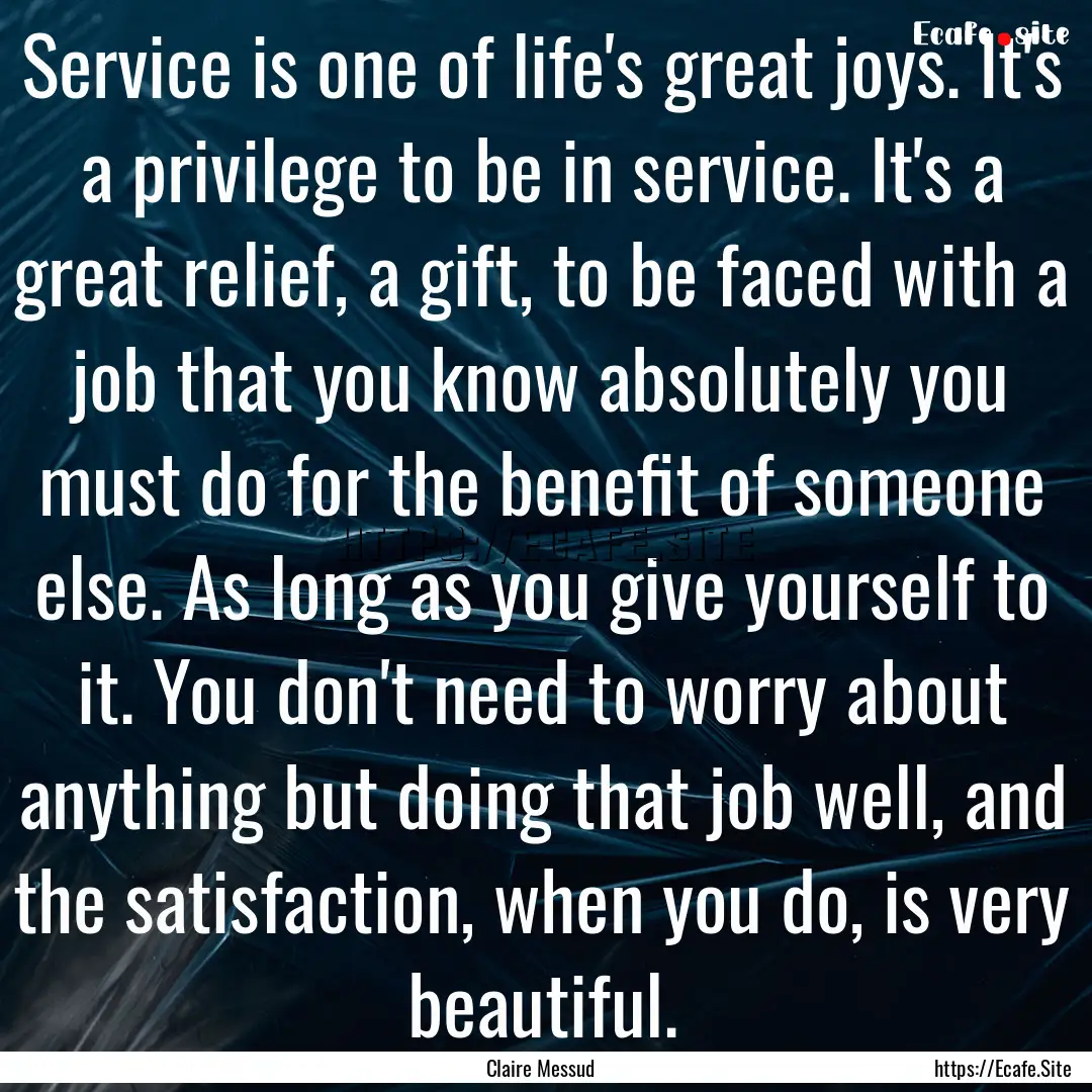 Service is one of life's great joys. It's.... : Quote by Claire Messud