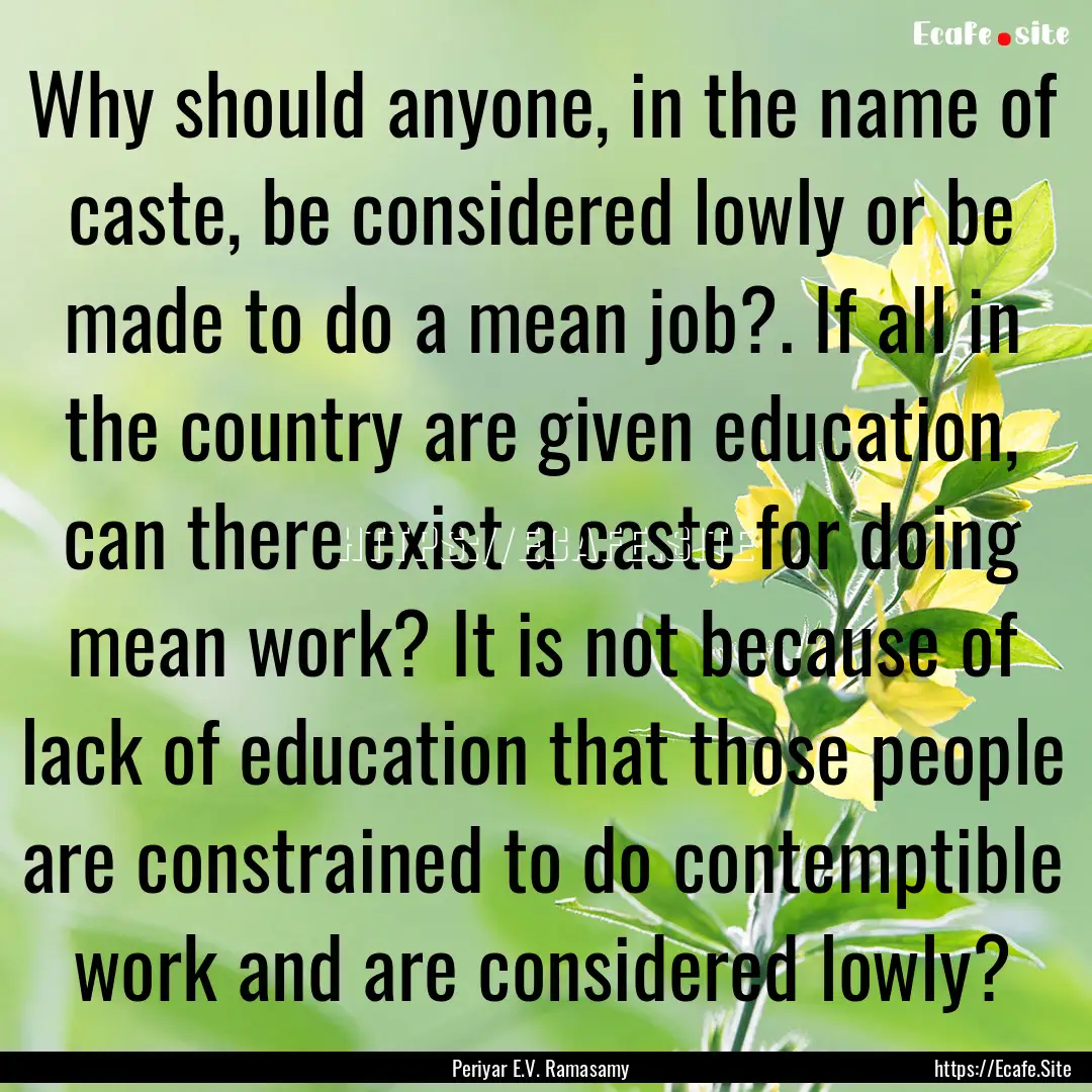 Why should anyone, in the name of caste,.... : Quote by Periyar E.V. Ramasamy