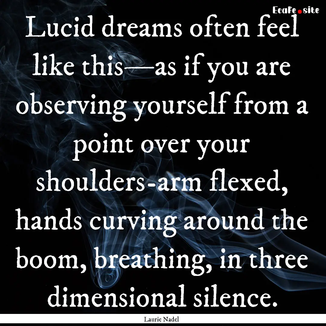 Lucid dreams often feel like this—as if.... : Quote by Laurie Nadel