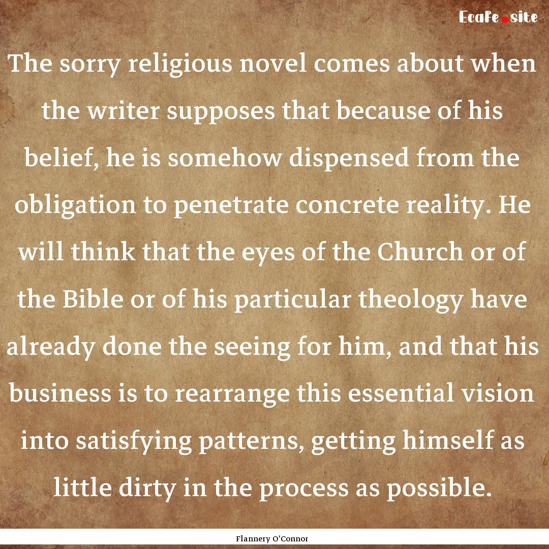 The sorry religious novel comes about when.... : Quote by Flannery O'Connor