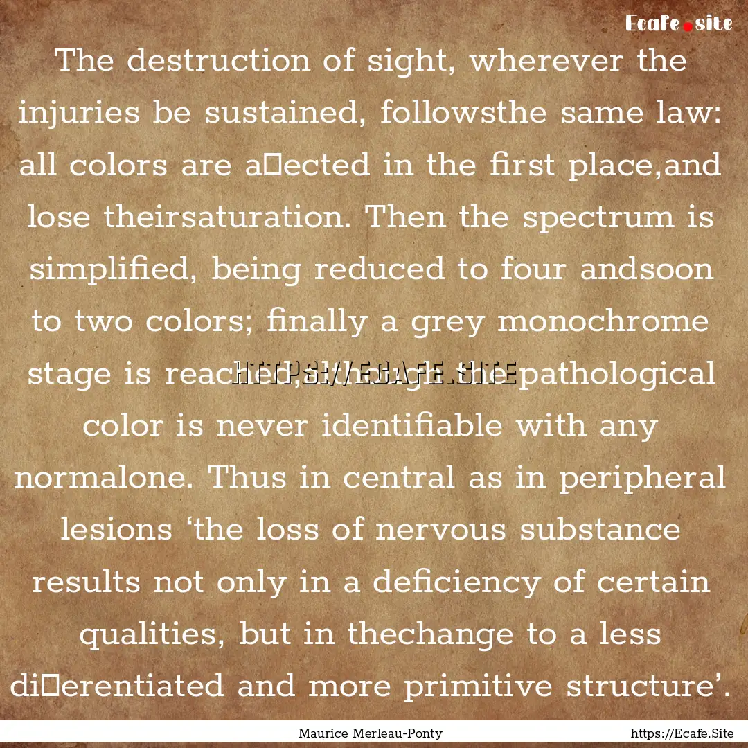 The destruction of sight, wherever the injuries.... : Quote by Maurice Merleau-Ponty