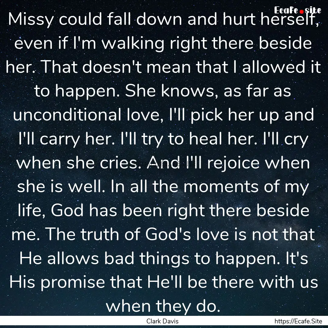 Missy could fall down and hurt herself, even.... : Quote by Clark Davis