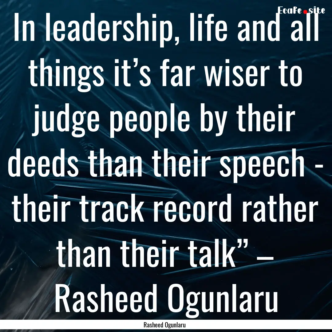 In leadership, life and all things it’s.... : Quote by Rasheed Ogunlaru