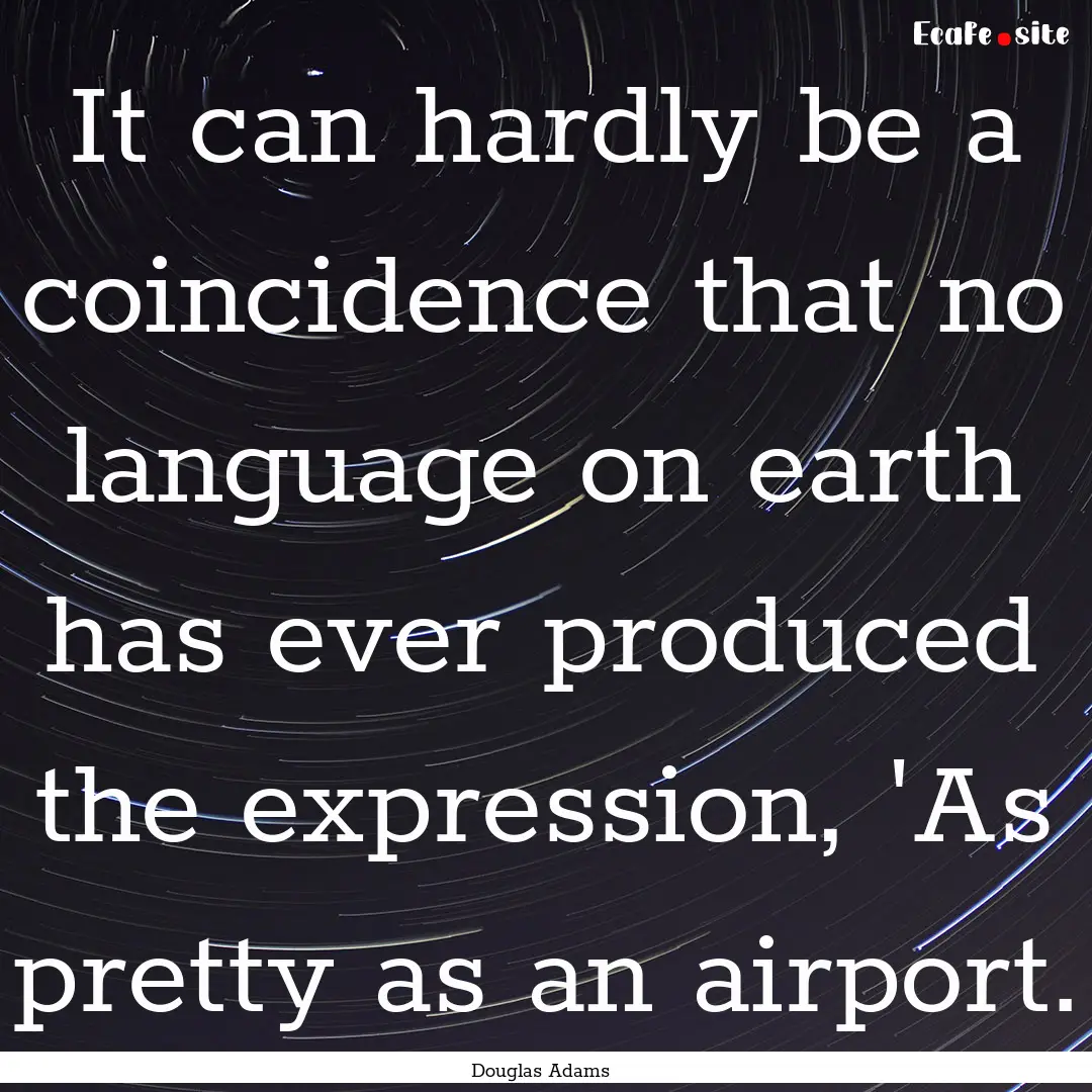 It can hardly be a coincidence that no language.... : Quote by Douglas Adams