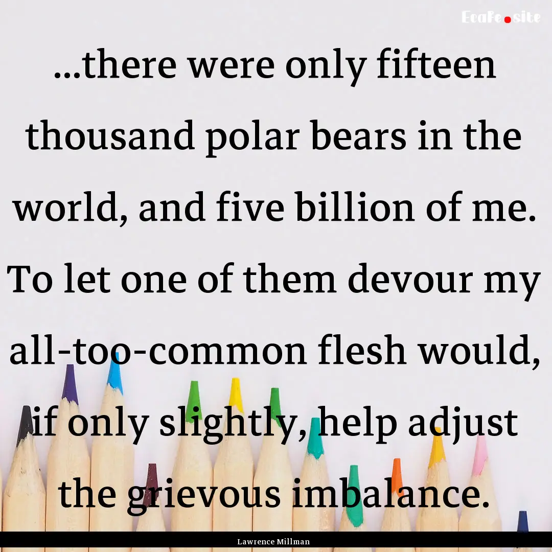 ...there were only fifteen thousand polar.... : Quote by Lawrence Millman