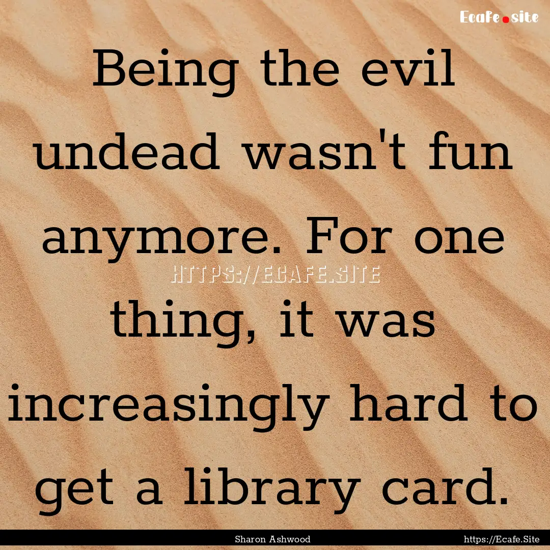 Being the evil undead wasn't fun anymore..... : Quote by Sharon Ashwood