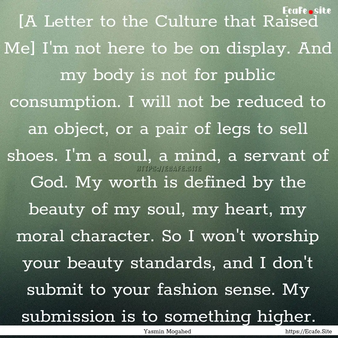 [A Letter to the Culture that Raised Me].... : Quote by Yasmin Mogahed