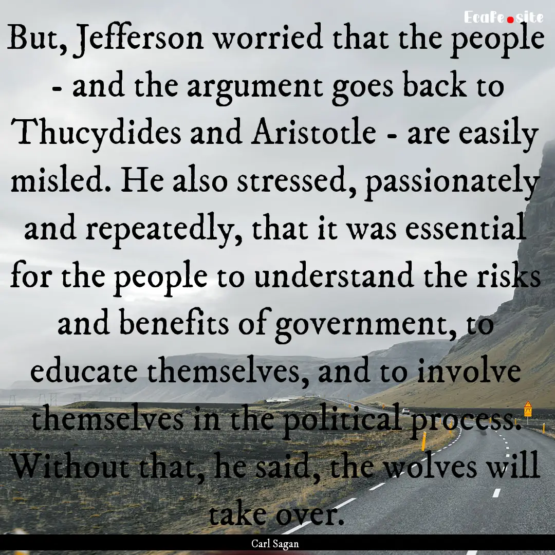 But, Jefferson worried that the people -.... : Quote by Carl Sagan