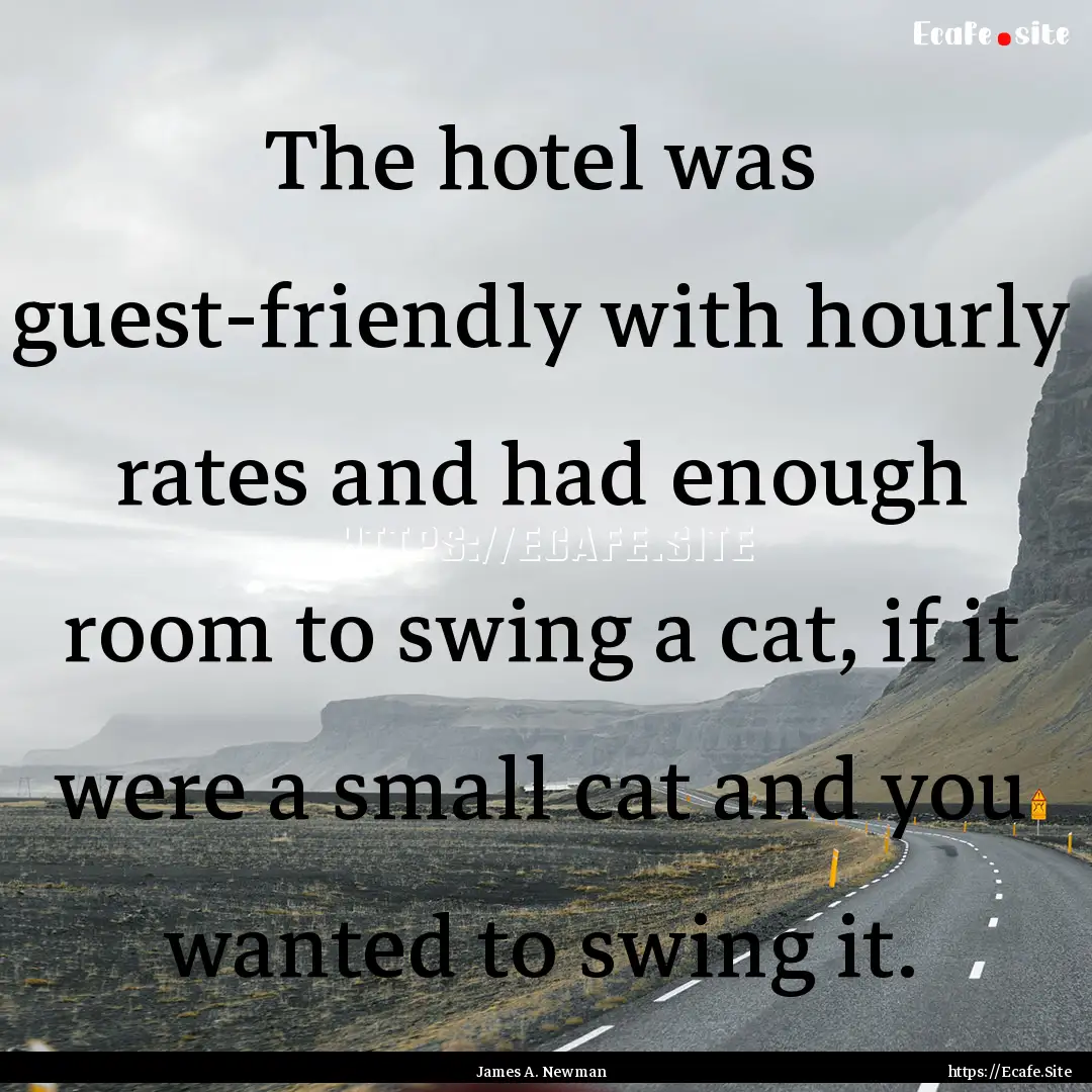 The hotel was guest-friendly with hourly.... : Quote by James A. Newman