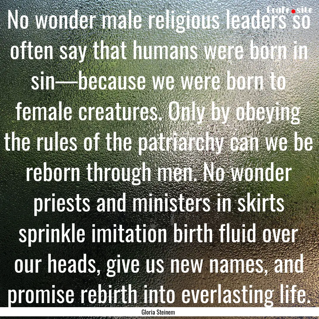 No wonder male religious leaders so often.... : Quote by Gloria Steinem