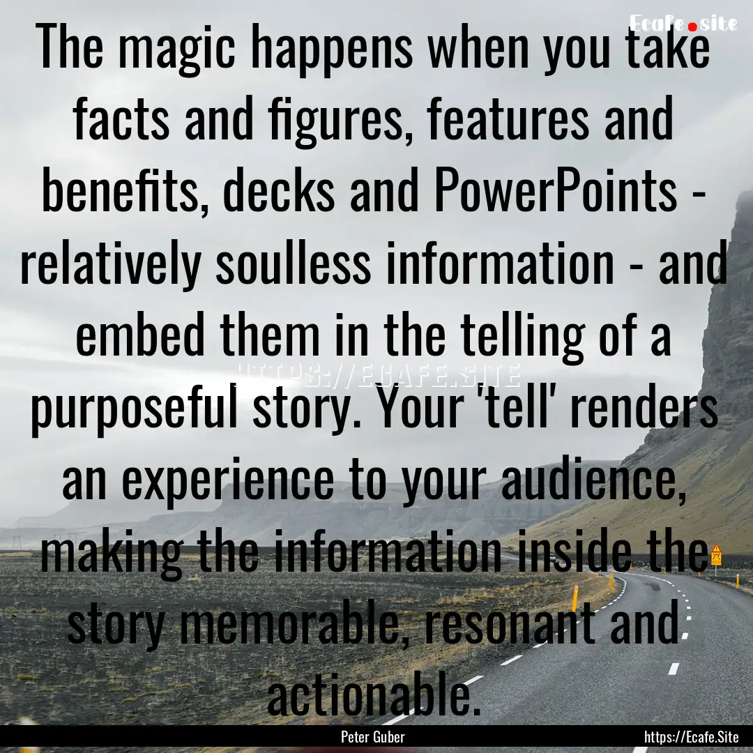 The magic happens when you take facts and.... : Quote by Peter Guber