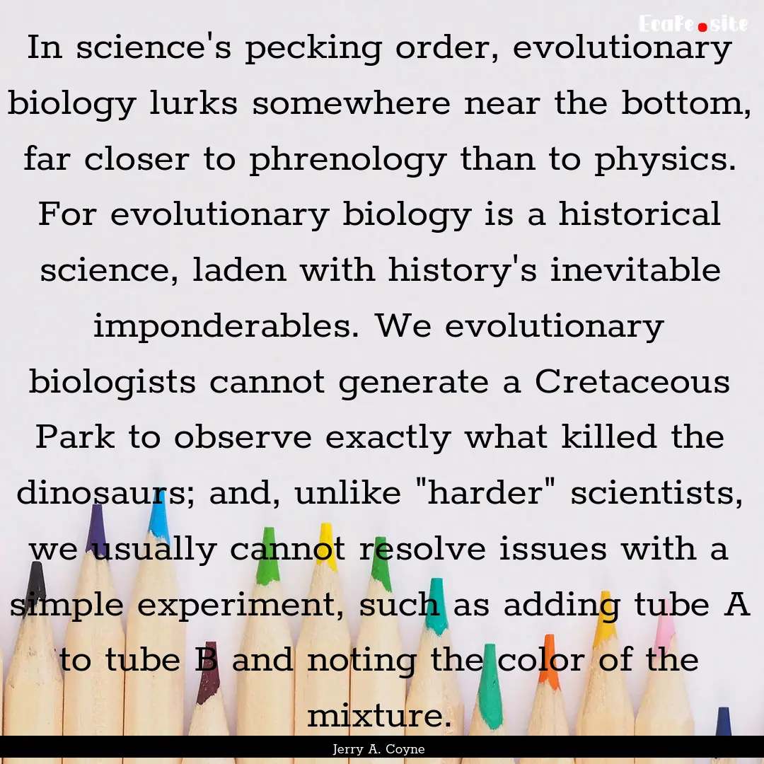 In science's pecking order, evolutionary.... : Quote by Jerry A. Coyne