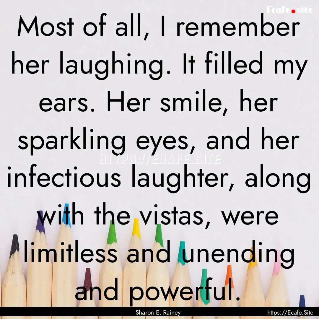 Most of all, I remember her laughing. It.... : Quote by Sharon E. Rainey