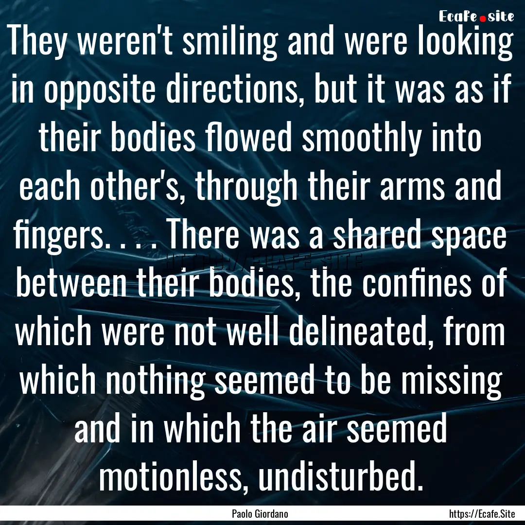 They weren't smiling and were looking in.... : Quote by Paolo Giordano