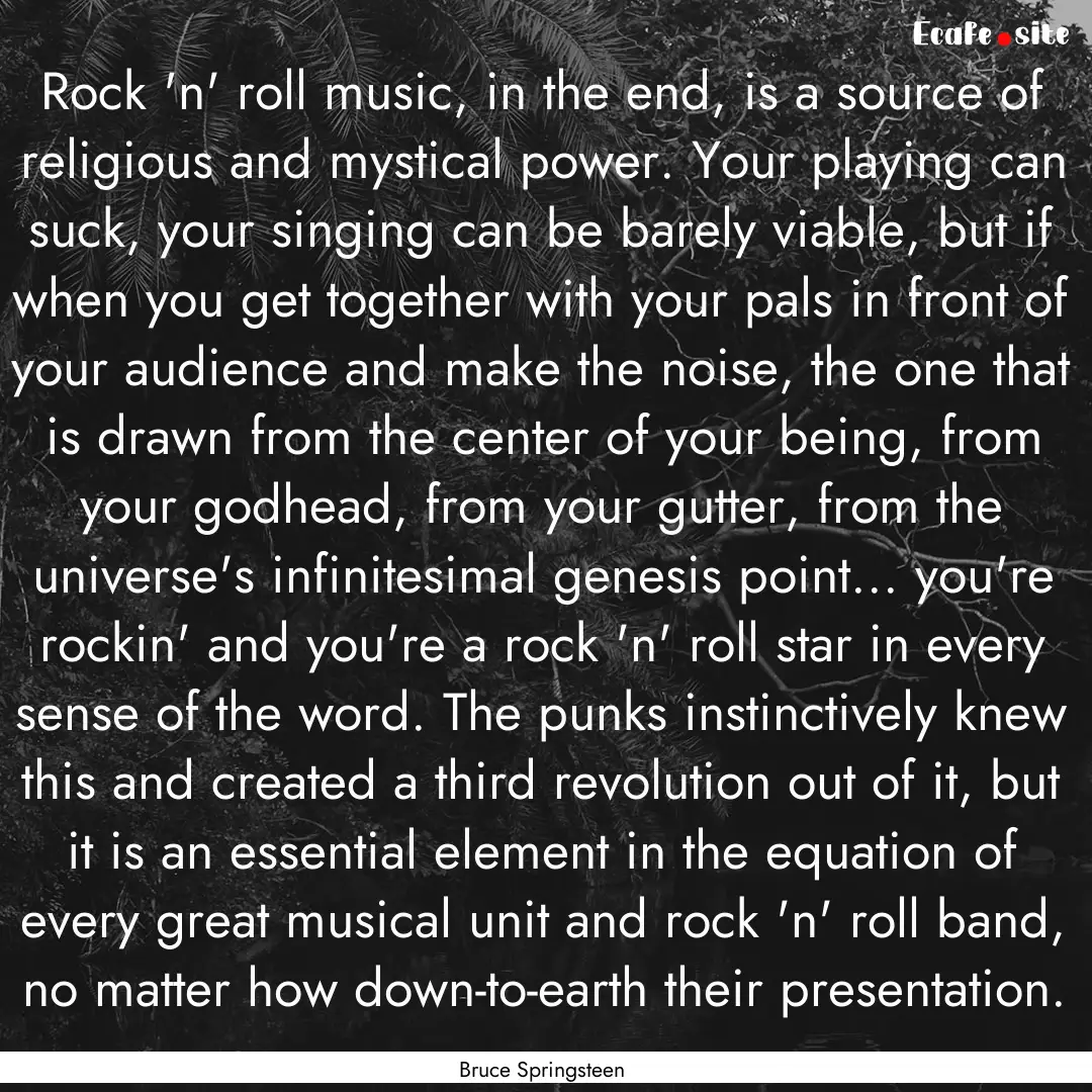 Rock 'n' roll music, in the end, is a source.... : Quote by Bruce Springsteen