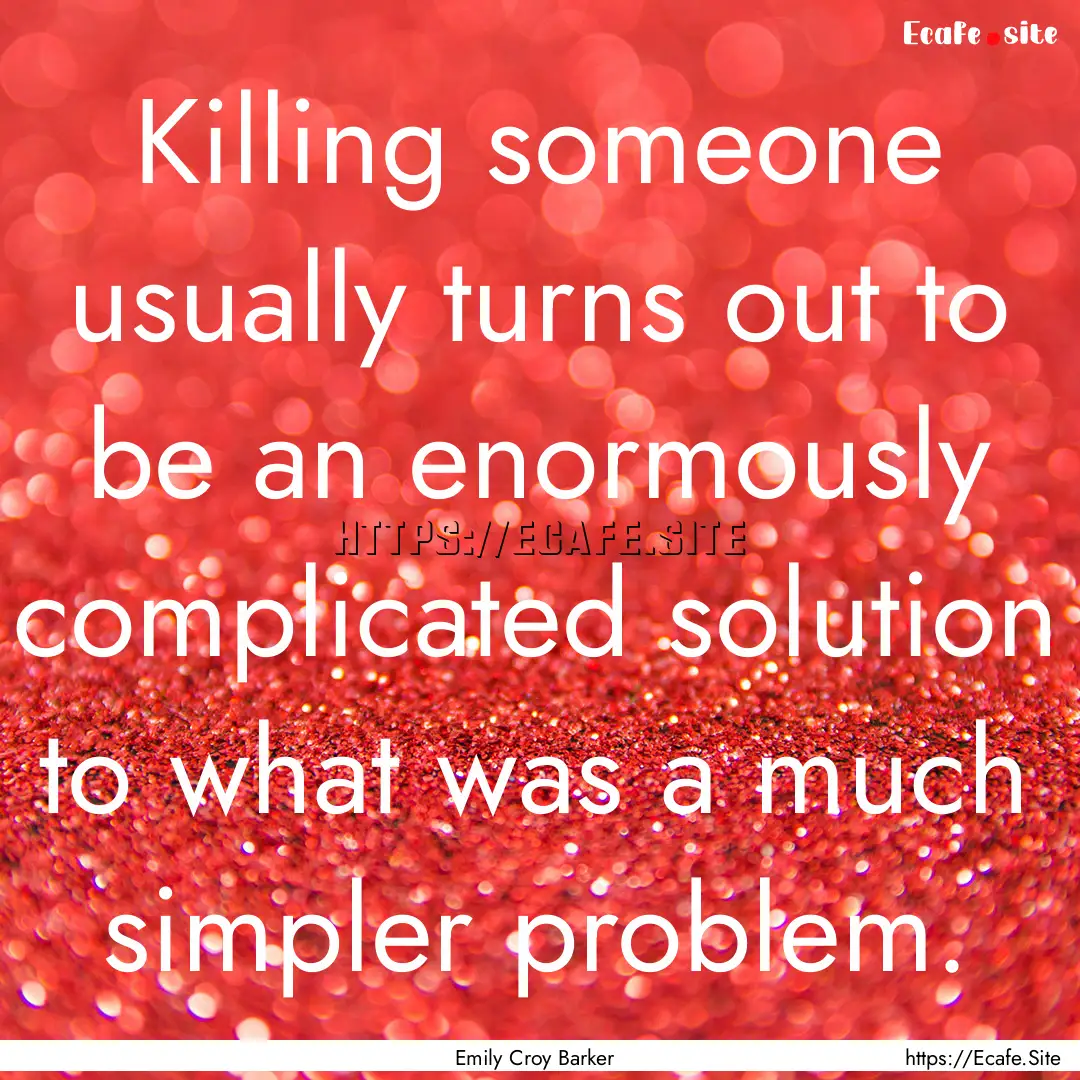 Killing someone usually turns out to be an.... : Quote by Emily Croy Barker