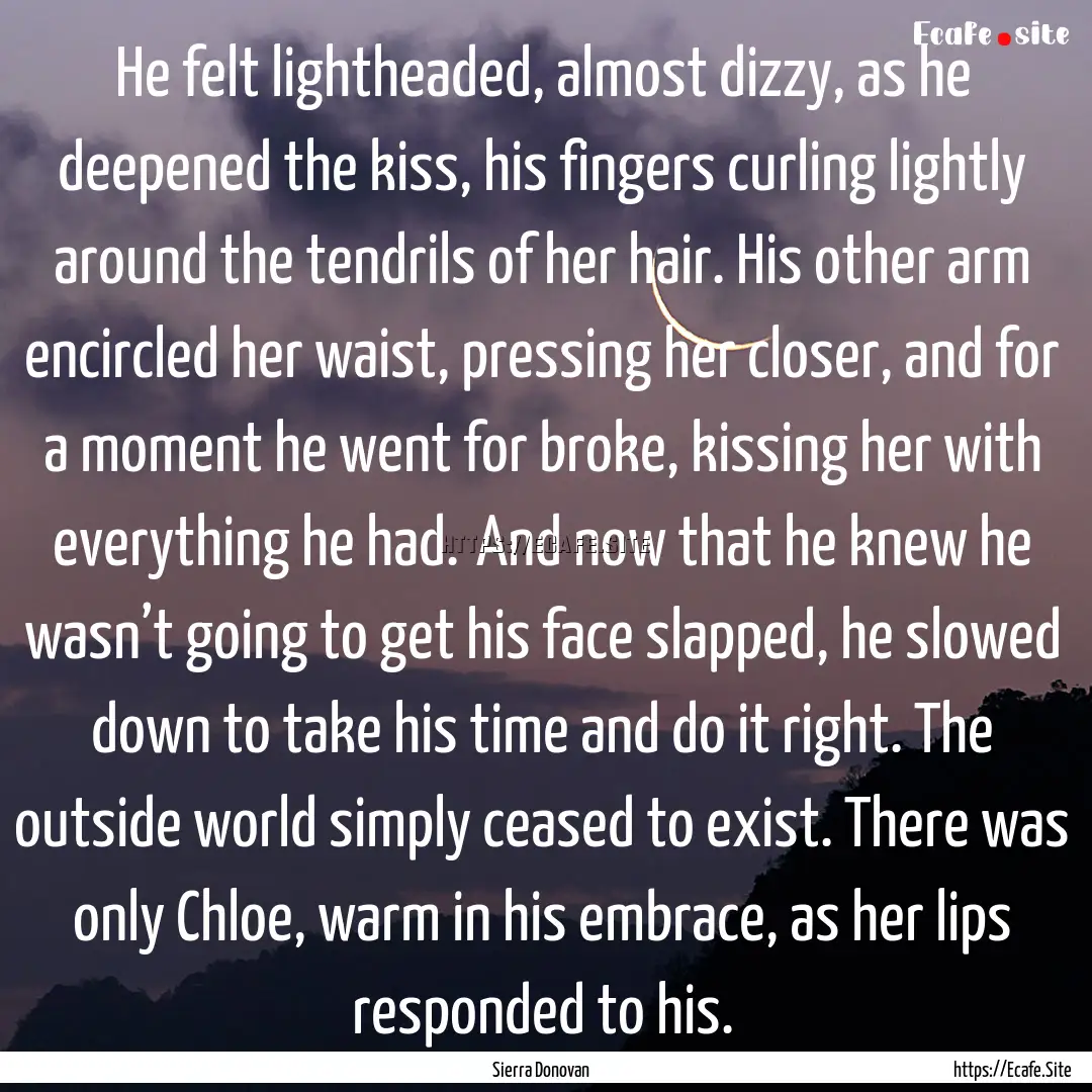 He felt lightheaded, almost dizzy, as he.... : Quote by Sierra Donovan