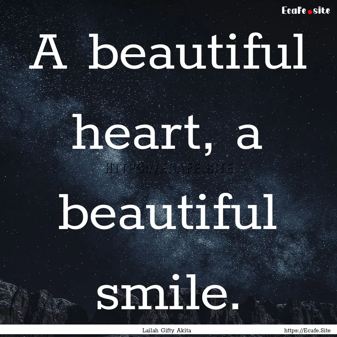 A beautiful heart, a beautiful smile. : Quote by Lailah Gifty Akita