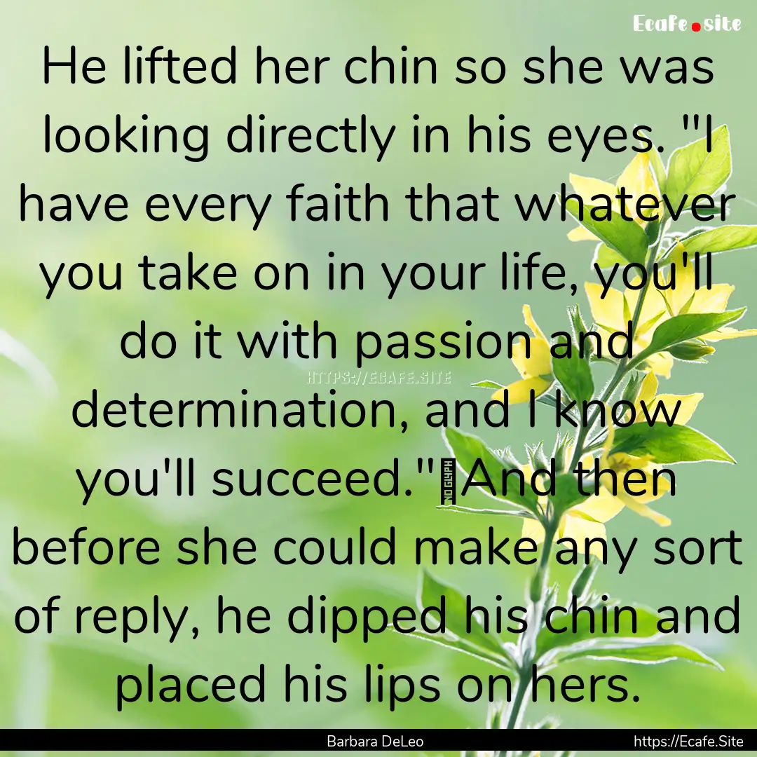 He lifted her chin so she was looking directly.... : Quote by Barbara DeLeo