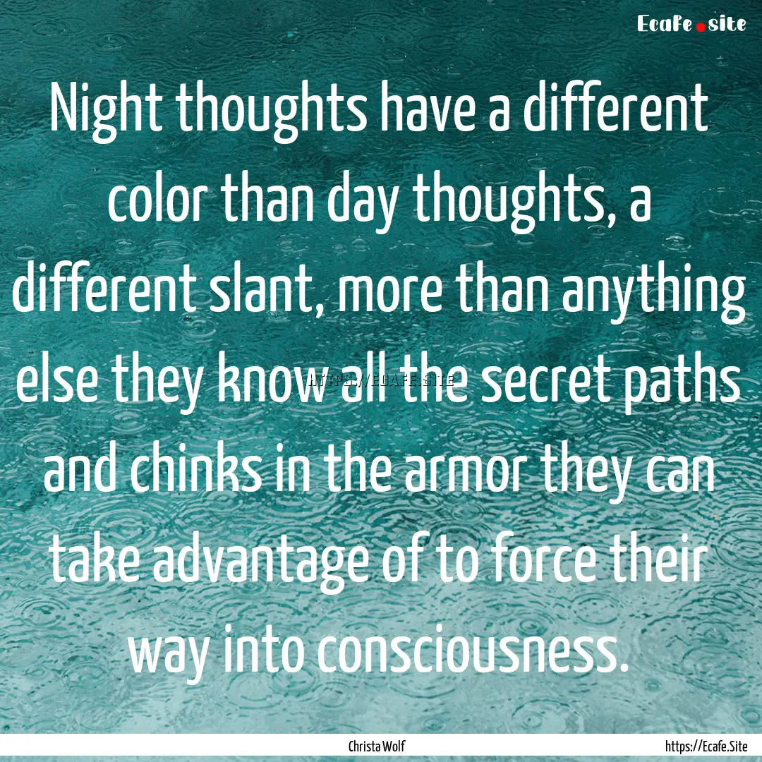 Night thoughts have a different color than.... : Quote by Christa Wolf