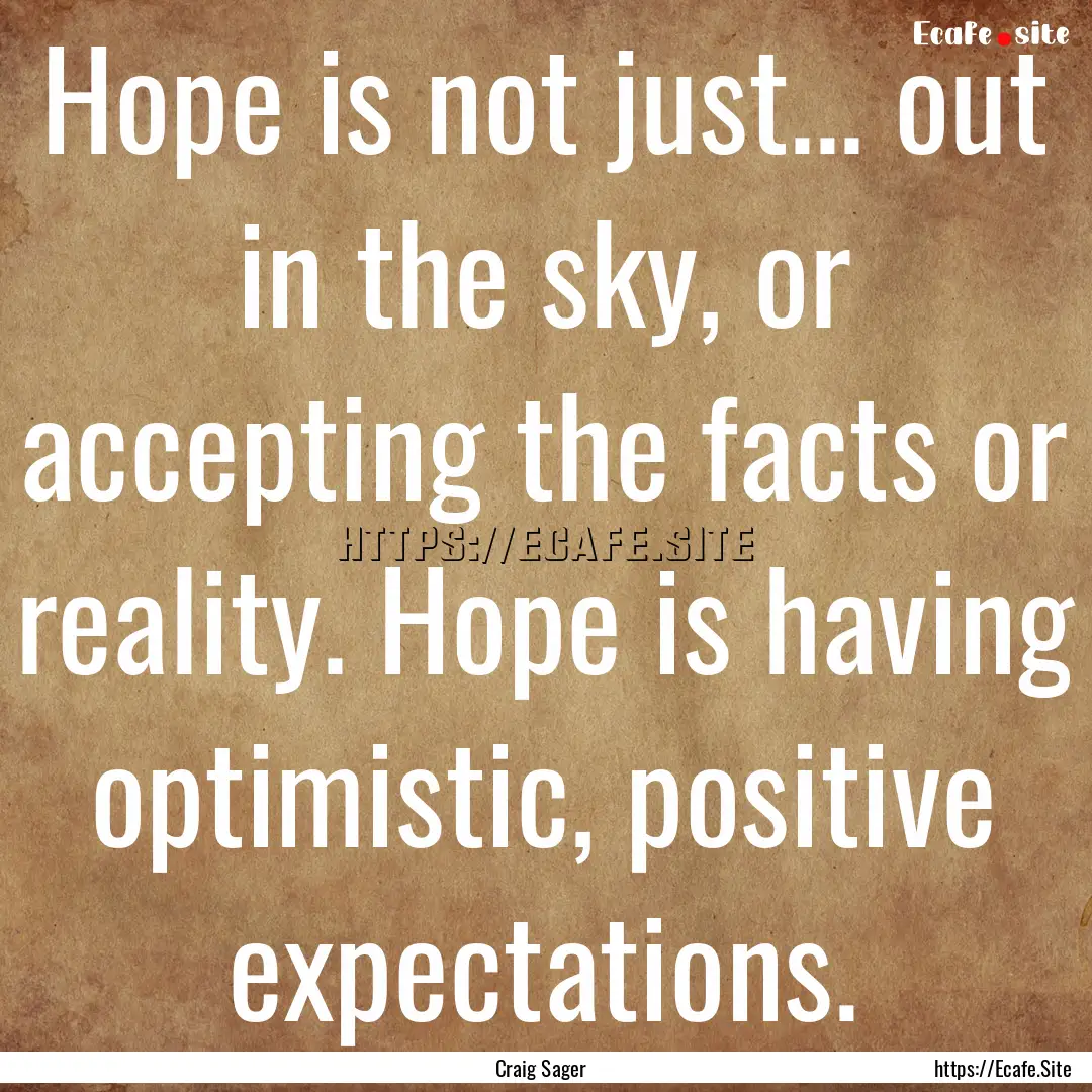 Hope is not just... out in the sky, or accepting.... : Quote by Craig Sager