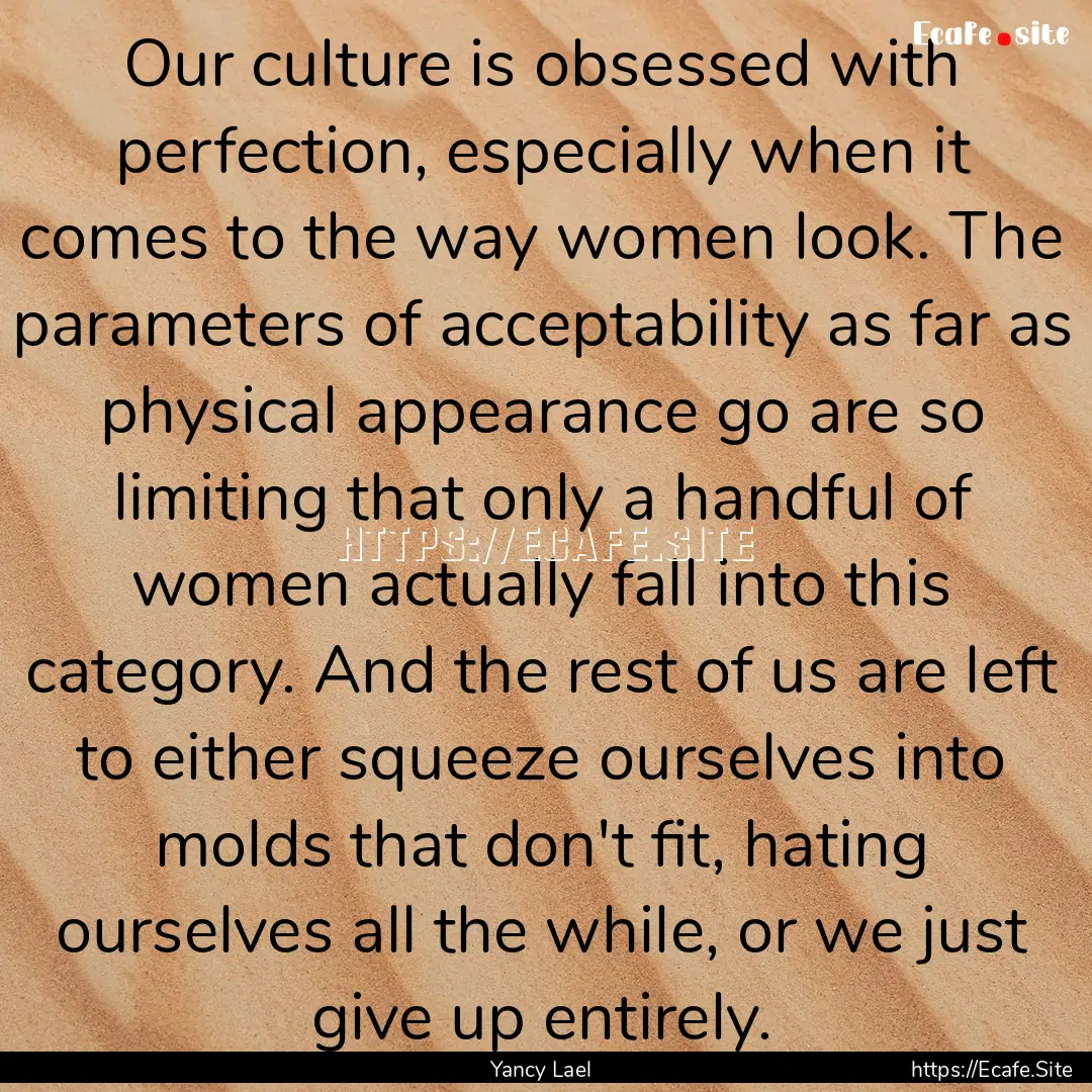 Our culture is obsessed with perfection,.... : Quote by Yancy Lael