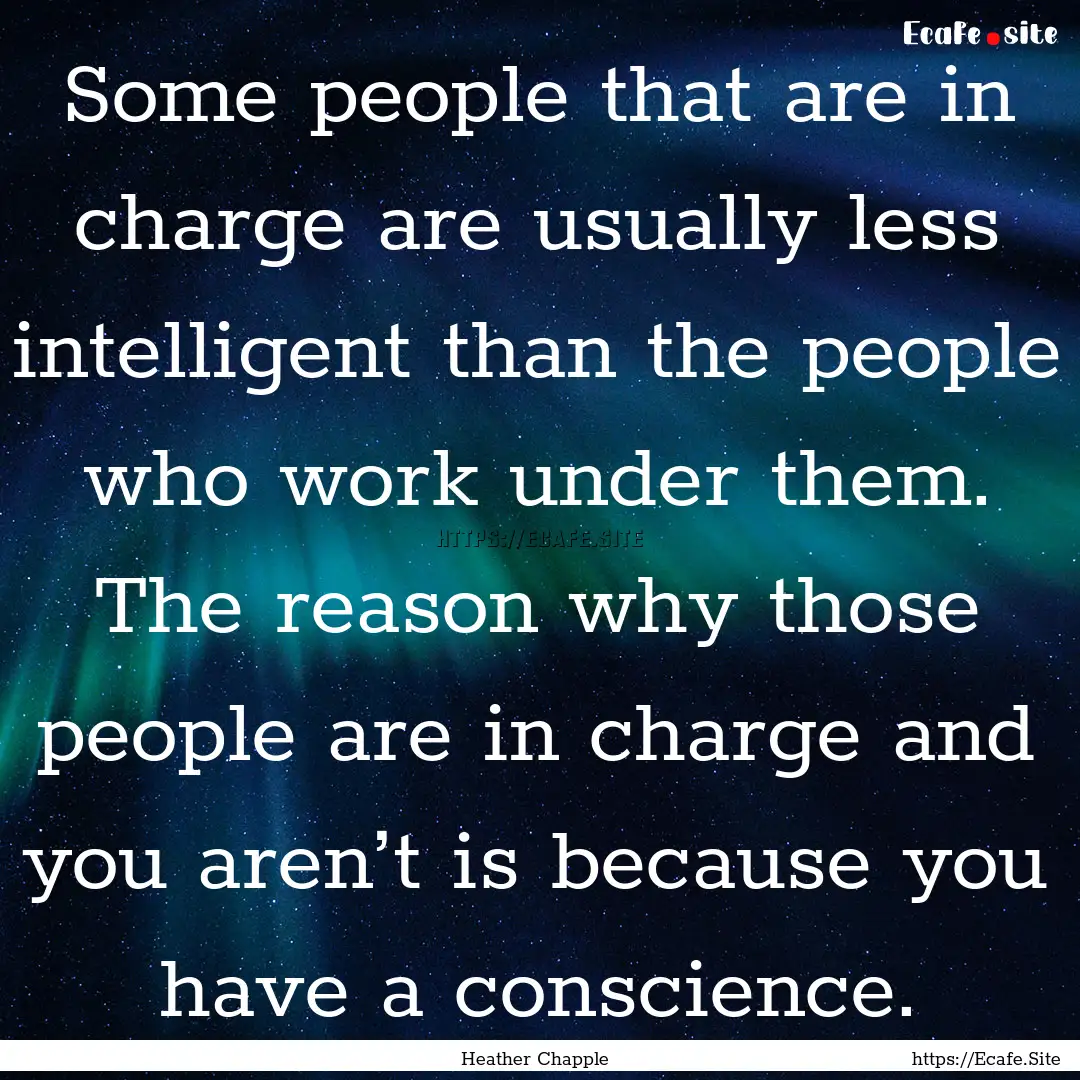 Some people that are in charge are usually.... : Quote by Heather Chapple