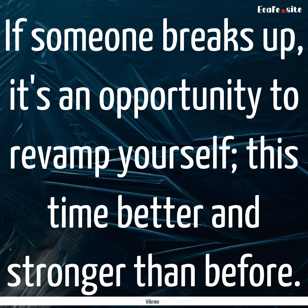 If someone breaks up, it's an opportunity.... : Quote by Vikrmn