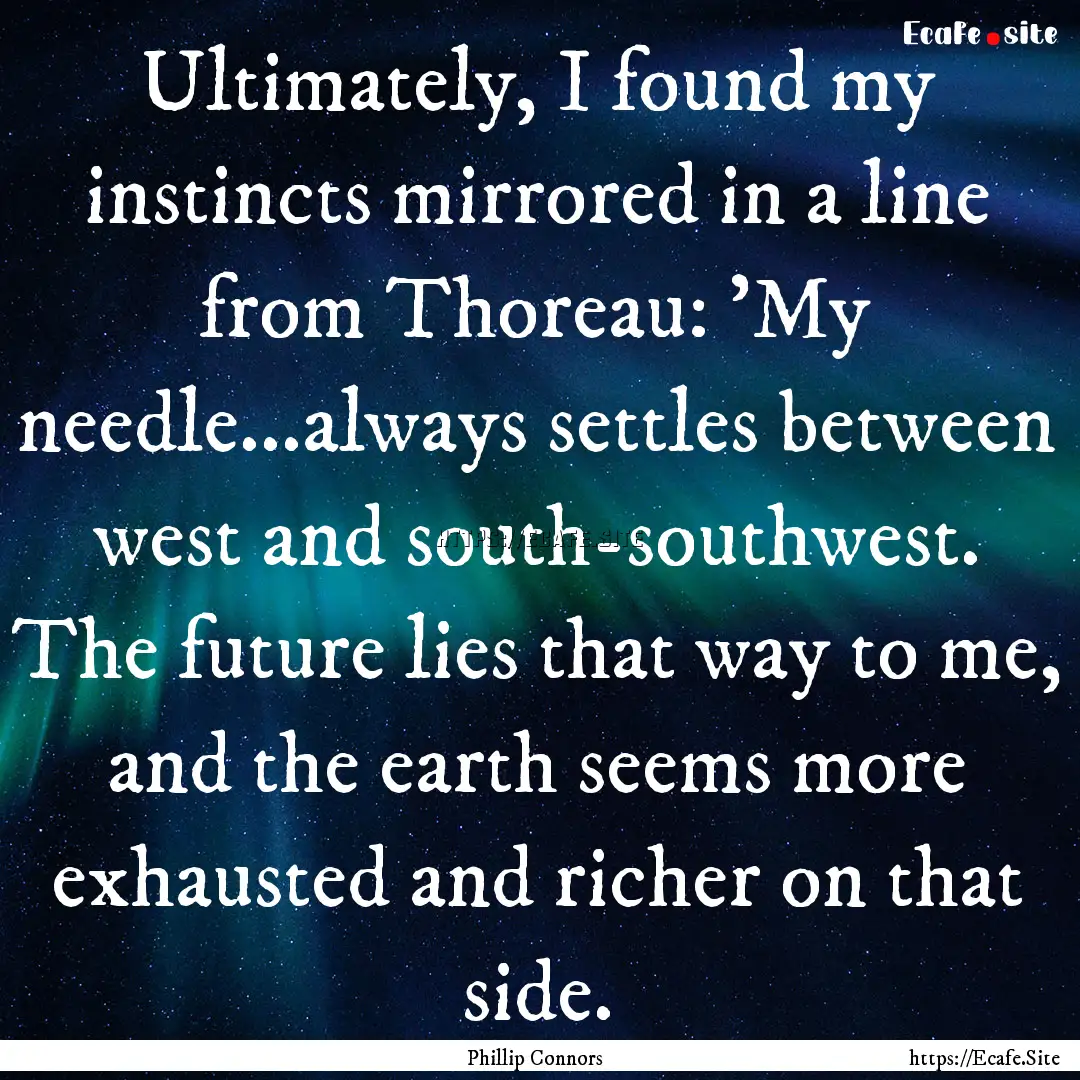 Ultimately, I found my instincts mirrored.... : Quote by Phillip Connors