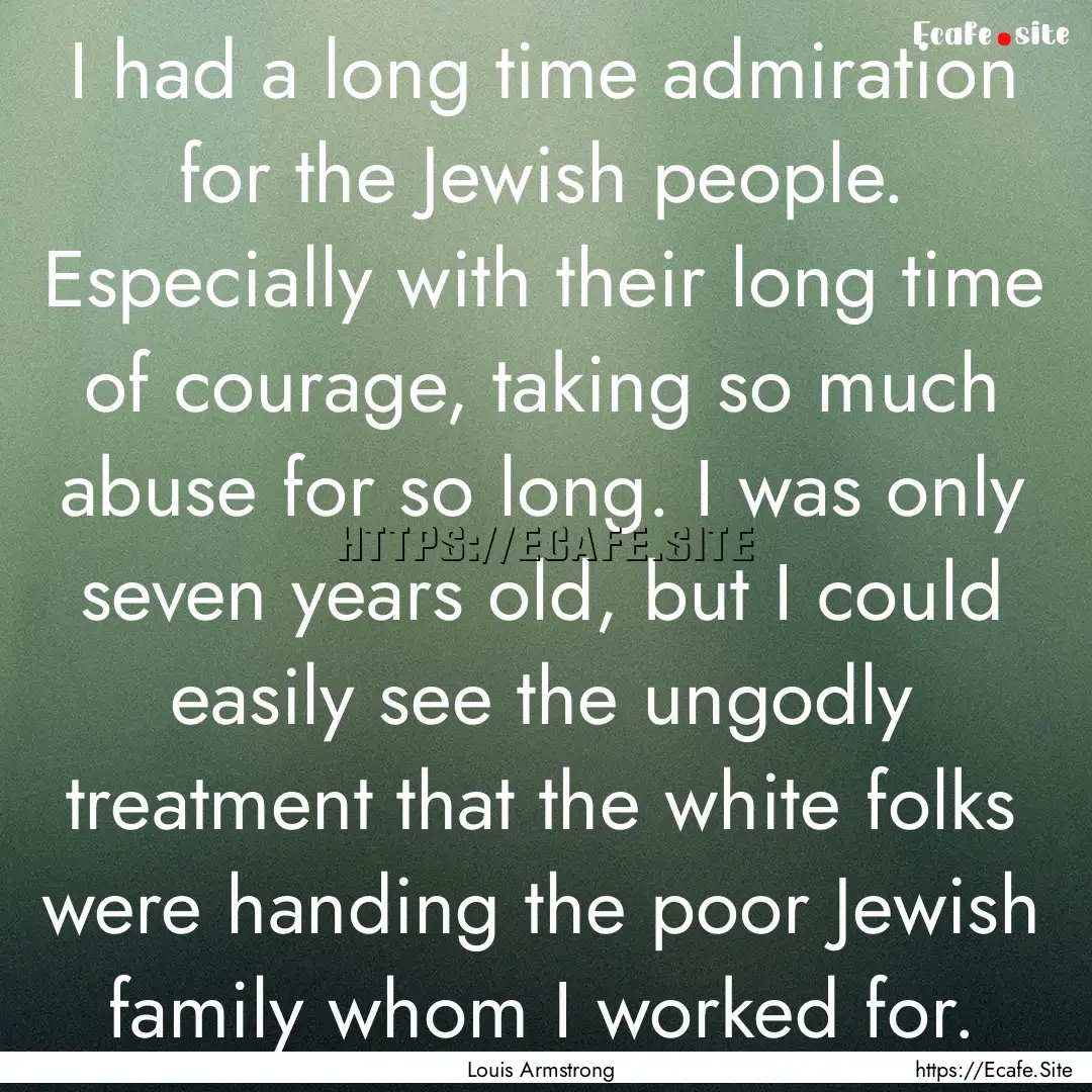 I had a long time admiration for the Jewish.... : Quote by Louis Armstrong