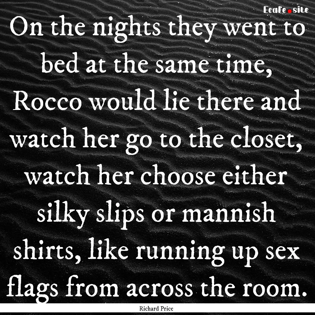 On the nights they went to bed at the same.... : Quote by Richard Price