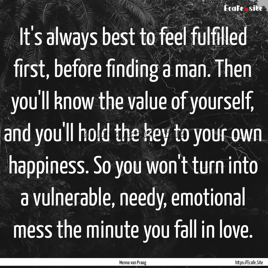 It's always best to feel fulfilled first,.... : Quote by Menna van Praag